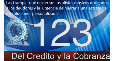 Las trampas que encierran los alivios masivos otorgados a los deudores y la urgencia de migrar a una estrategia de soluciones personalizadas Las trampas que encierran los alivios masivos otorgados a los deudores y la urgencia de migrar a una estrategia de soluciones personalizadas